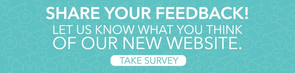 Share your feedback! Let us know what you think of our new website. Take survey.